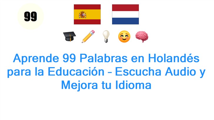 Aprende 99 Palabras en Holandés para la Educación – Escucha Audio y Mejora tu Idioma